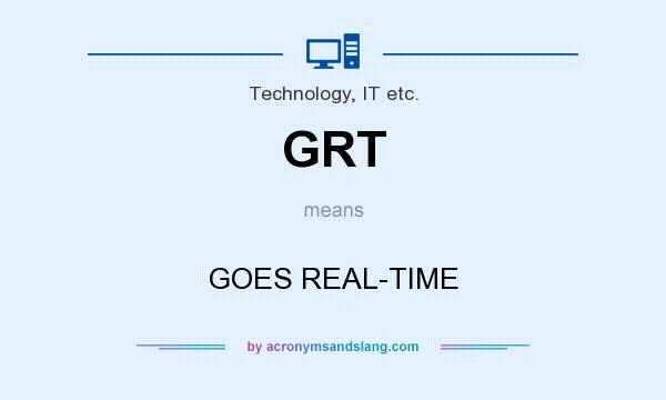 What does GRT mean? It stands for GOES REAL-TIME