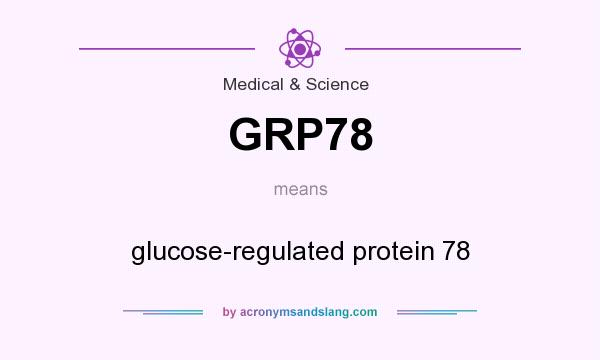 What does GRP78 mean? It stands for glucose-regulated protein 78