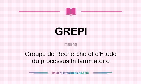 What does GREPI mean? It stands for Groupe de Recherche et d`Etude du processus Inflammatoire