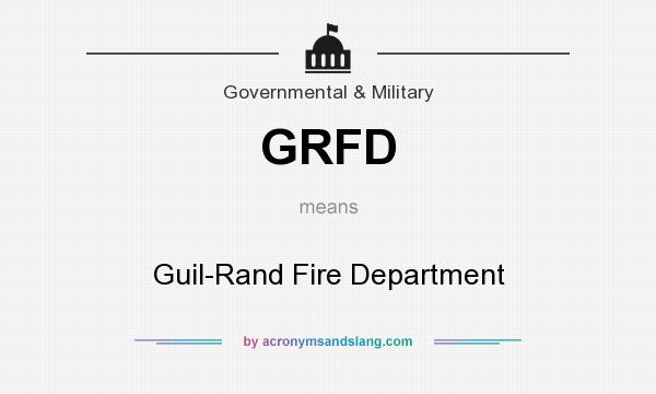 What does GRFD mean? It stands for Guil-Rand Fire Department