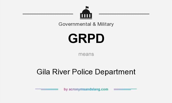 What does GRPD mean? It stands for Gila River Police Department