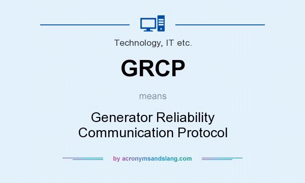 What does GRCP mean? It stands for Generator Reliability Communication Protocol