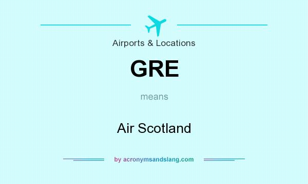 What does GRE mean? It stands for Air Scotland