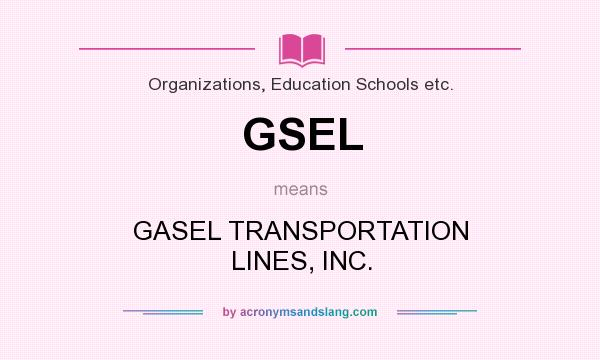 What does GSEL mean? It stands for GASEL TRANSPORTATION LINES, INC.