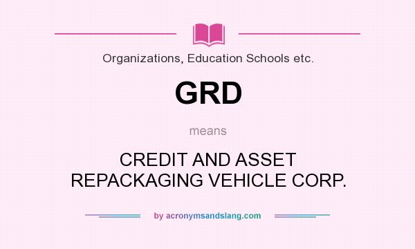 What does GRD mean? It stands for CREDIT AND ASSET REPACKAGING VEHICLE CORP.