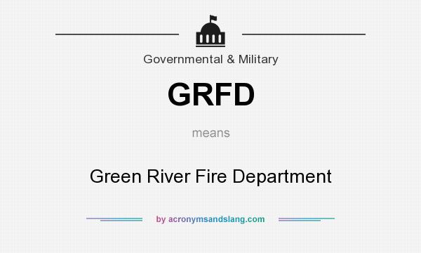 What does GRFD mean? It stands for Green River Fire Department