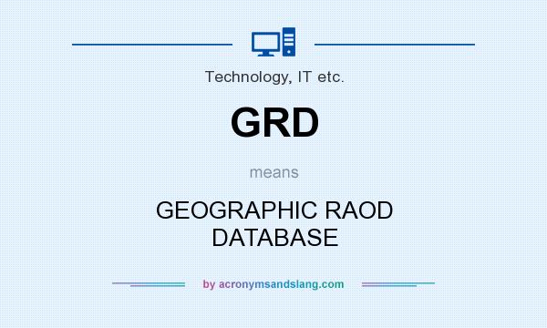 What does GRD mean? It stands for GEOGRAPHIC RAOD DATABASE