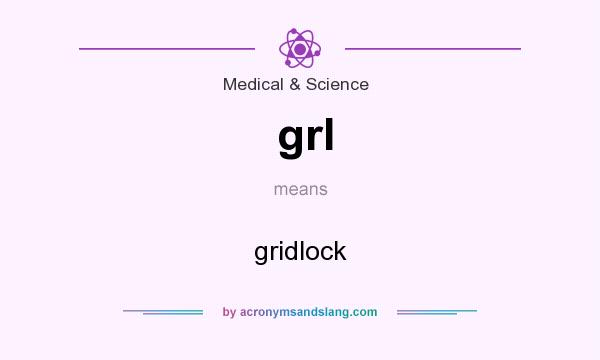 What does grl mean? It stands for gridlock