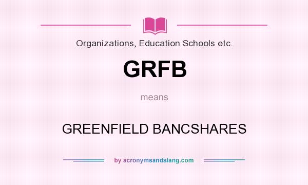 What does GRFB mean? It stands for GREENFIELD BANCSHARES