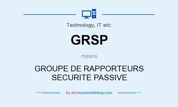 What does GRSP mean? It stands for GROUPE DE RAPPORTEURS SECURITE PASSIVE