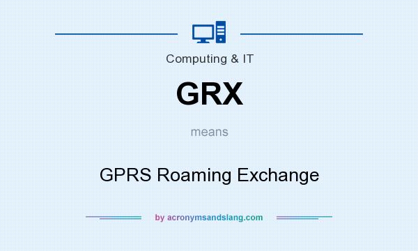 What does GRX mean? It stands for GPRS Roaming Exchange