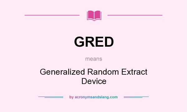 What does GRED mean? It stands for Generalized Random Extract Device