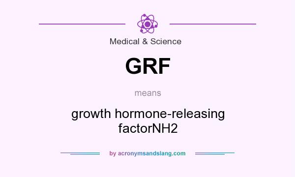 What does GRF mean? It stands for growth hormone-releasing factorNH2