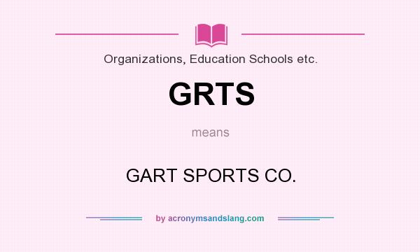 What does GRTS mean? It stands for GART SPORTS CO.