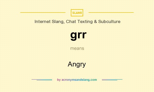 What does grr mean? It stands for Angry