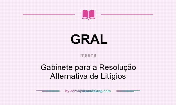 What does GRAL mean? It stands for Gabinete para a Resolução Alternativa de Litígios