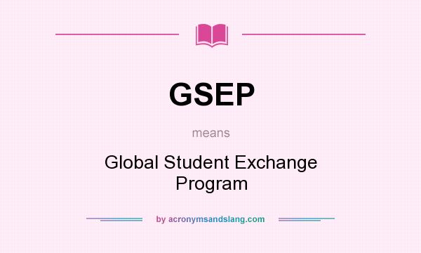 What does GSEP mean? It stands for Global Student Exchange Program