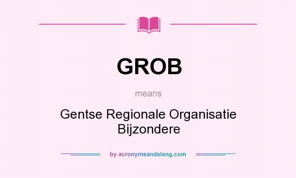 What does GROB mean? It stands for Gentse Regionale Organisatie Bijzondere