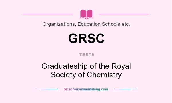 What does GRSC mean? It stands for Graduateship of the Royal Society of Chemistry