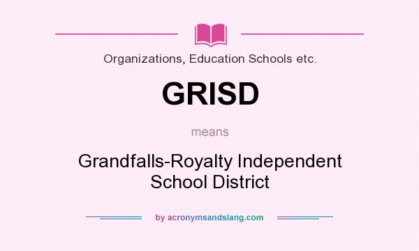 What does GRISD mean? It stands for Grandfalls-Royalty Independent School District