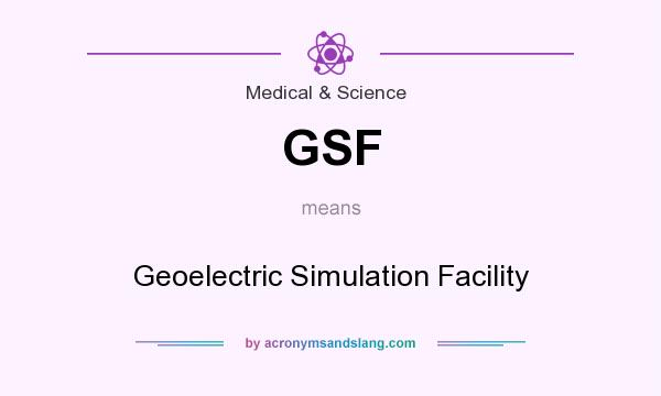 What does GSF mean? It stands for Geoelectric Simulation Facility