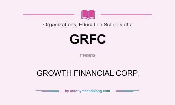 What does GRFC mean? It stands for GROWTH FINANCIAL CORP.
