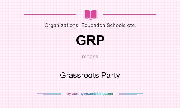 What does GRP mean? It stands for Grassroots Party