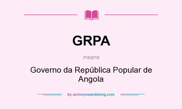 What does GRPA mean? It stands for Governo da República Popular de Angola