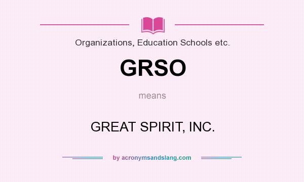 What does GRSO mean? It stands for GREAT SPIRIT, INC.