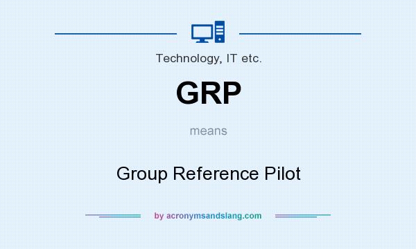 What does GRP mean? It stands for Group Reference Pilot