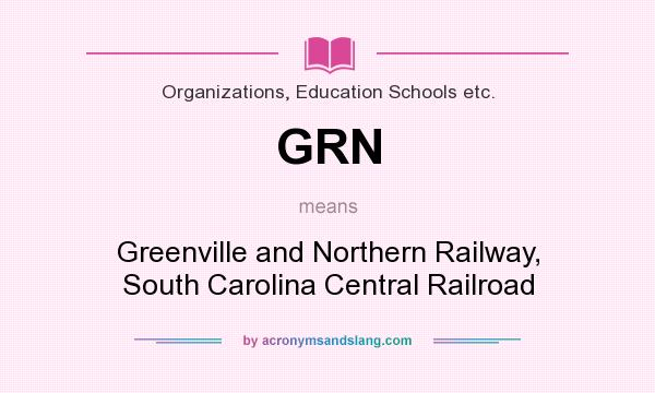 What does GRN mean? It stands for Greenville and Northern Railway, South Carolina Central Railroad