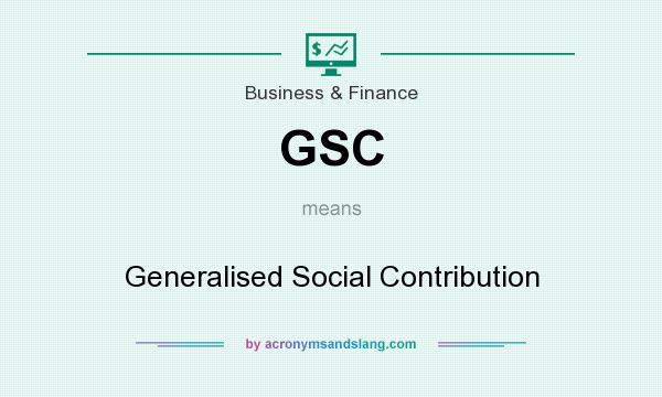 What does GSC mean? It stands for Generalised Social Contribution