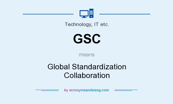 What does GSC mean? It stands for Global Standardization Collaboration