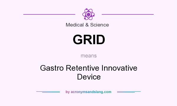 What does GRID mean? It stands for Gastro Retentive Innovative Device