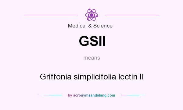 What does GSII mean? It stands for Griffonia simplicifolia lectin II