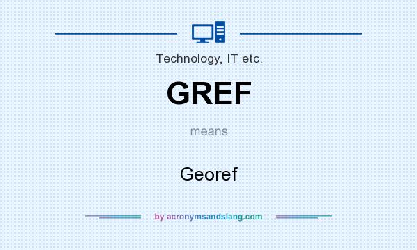 What does GREF mean? It stands for Georef