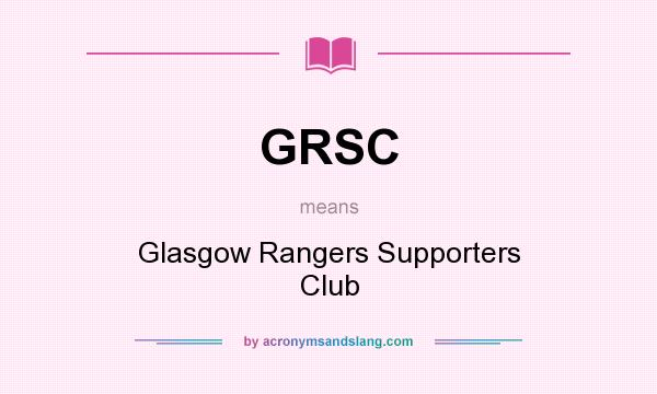 What does GRSC mean? It stands for Glasgow Rangers Supporters Club
