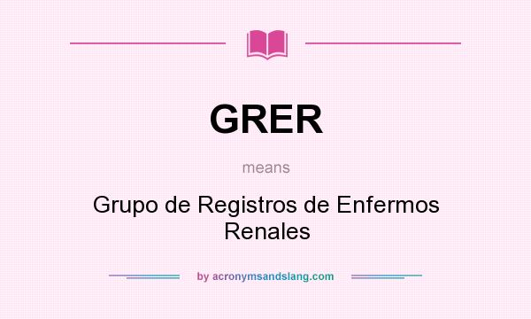 What does GRER mean? It stands for Grupo de Registros de Enfermos Renales