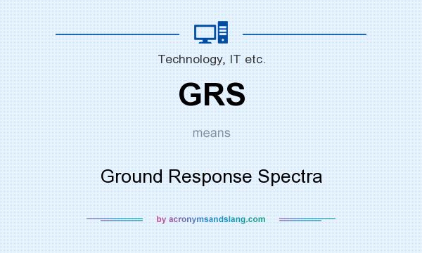 What does GRS mean? It stands for Ground Response Spectra