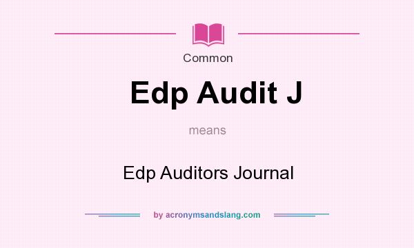 What does Edp Audit J mean? It stands for Edp Auditors Journal