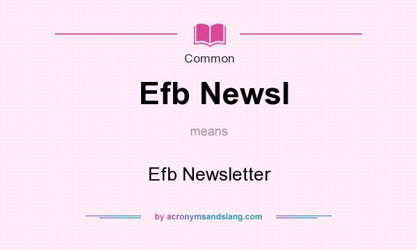 What does Efb Newsl mean? It stands for Efb Newsletter