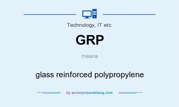What does GRP mean? It stands for glass reinforced polypropylene