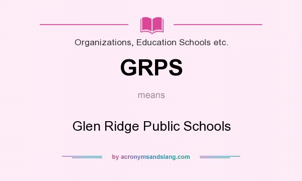 What does GRPS mean? It stands for Glen Ridge Public Schools