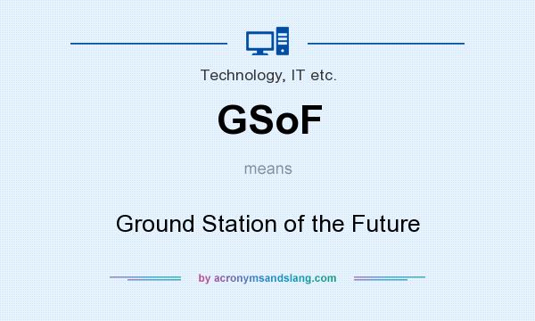 What does GSoF mean? It stands for Ground Station of the Future
