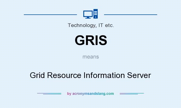 What does GRIS mean? It stands for Grid Resource Information Server