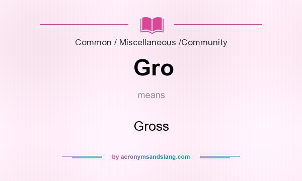 What does Gro mean? It stands for Gross