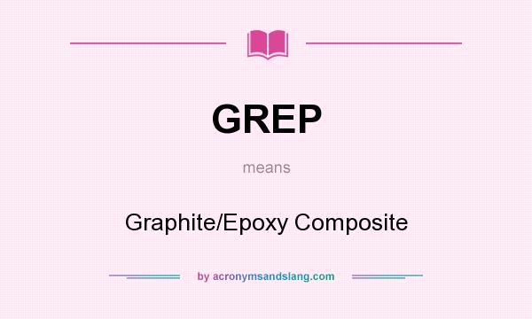 What does GREP mean? It stands for Graphite/Epoxy Composite