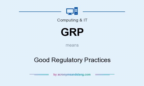 What does GRP mean? It stands for Good Regulatory Practices
