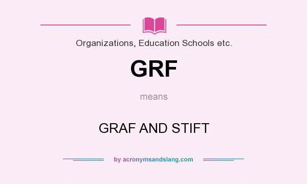 What does GRF mean? It stands for GRAF AND STIFT