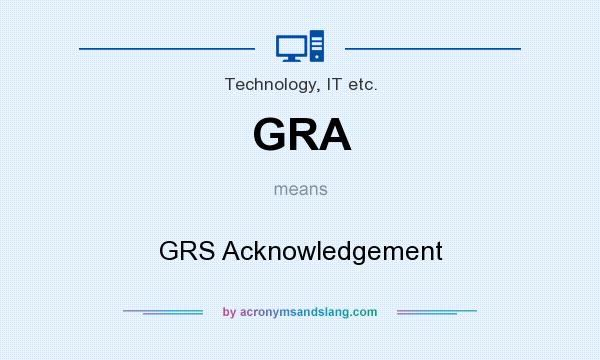 What does GRA mean? It stands for GRS Acknowledgement
